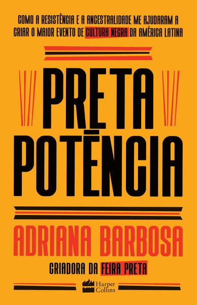 Preta pot&ecirc;ncia. Como a resist&ecirc;ncia e a ancestralidade me ajudaram a criar o maior evento de cultura negra da Am&eacute;rica Latina, livro de Adriana Barbosa