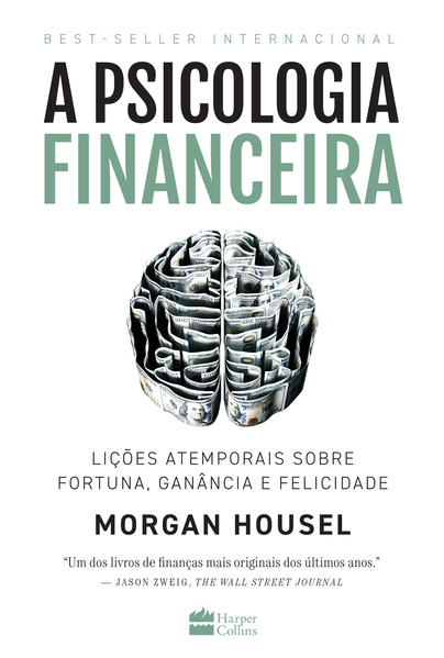 A psicologia financeira. Lições atemporais sobre fortuna, ganância e felicidade, livro de Morgan Housel