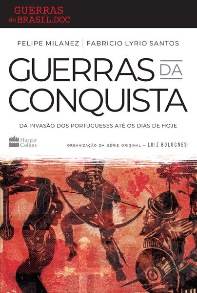 Guerras da conquista. Da invas&atilde;o dos portugueses at&eacute; os dias de hoje, livro de Felipe Milanez, Fabricio Lyrio Santos