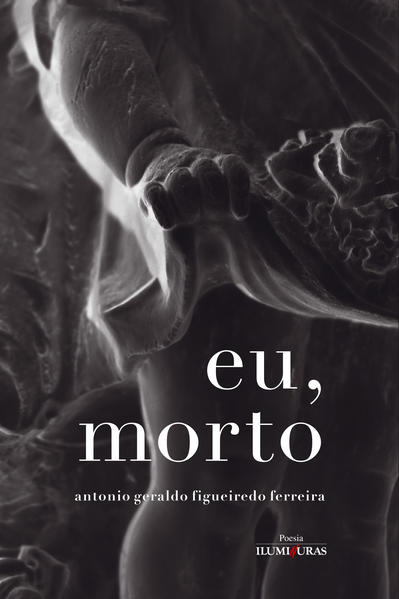 Eu, morto. Memórias póstumas da quarentena, livro de Antonio Geraldo Figueiredo Ferreira