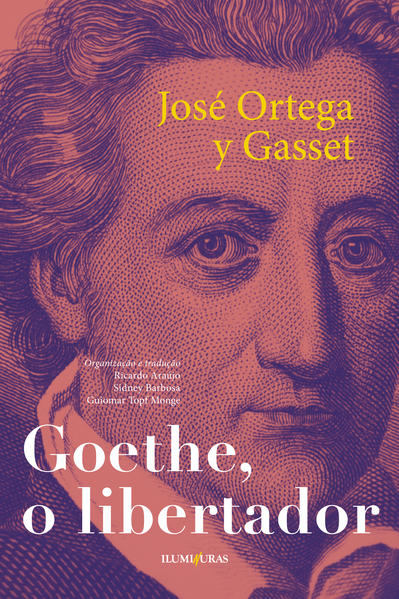 Goethe o libertador. E outros ensaios, livro de José Ortega y Gasset