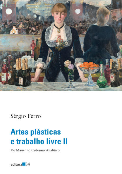 Artes plásticas e trabalho livre II. De Manet ao Cubismo Analítico, livro de Sérgio Ferro