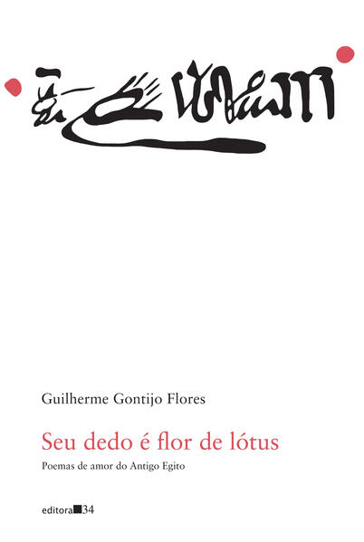 Seu dedo é flor de lótus: Poemas de amor do Antigo Egito, livro de Guilherme Gontijo Flores