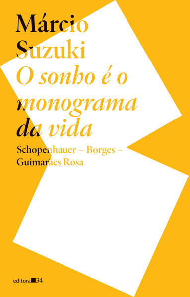 O sonho é o monograma da vida: Schopenhauer, Borges, Guimarães Rosa, livro de Márcio Suzuki