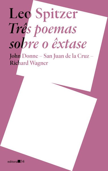 Três poemas sobre o êxtase:. John Donne, San Juan de la Cruz, Richard Wagner, livro de Leo Spitzer