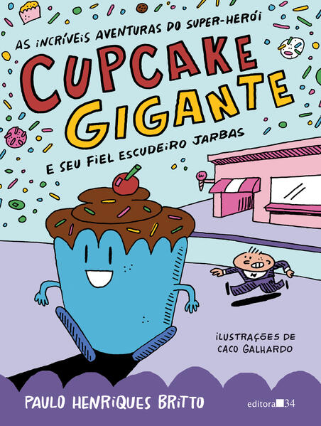As incr&iacute;veis aventuras do super-her&oacute;i Cupcake Gigante e seu fiel escudeiro Jarbas, livro de Paulo Henriques Britto