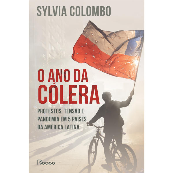 O ANO DA CÓLERA. Protestos, tensão e pandemia em 5 países da América Latina, livro de Sylvia Colombo