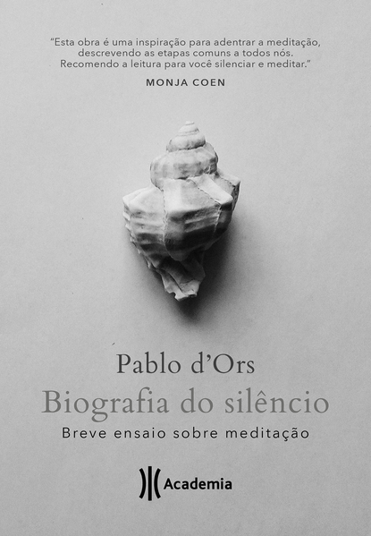 Biografia do silêncio. Breve ensaio sobre meditação, livro de Pablo D’Ors