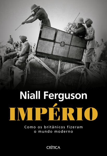 Império. Com os britânicos fizeram o mundo moderno, livro de Niall Ferguson