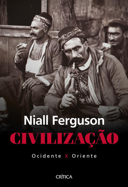 Civilização: ocidente x oriente, livro de Niall Ferguson
