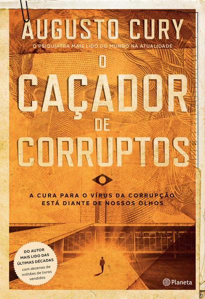 O caçador de corruptos. A cura para o vírus da corrupção está diante de nossos olhos, livro de Augusto Cury