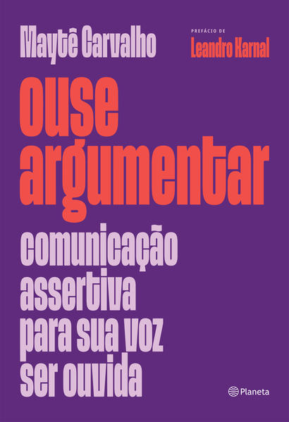 Ouse argumentar. Comunicação assertiva para sua voz ser ouvida, livro de Maytê Carvalho