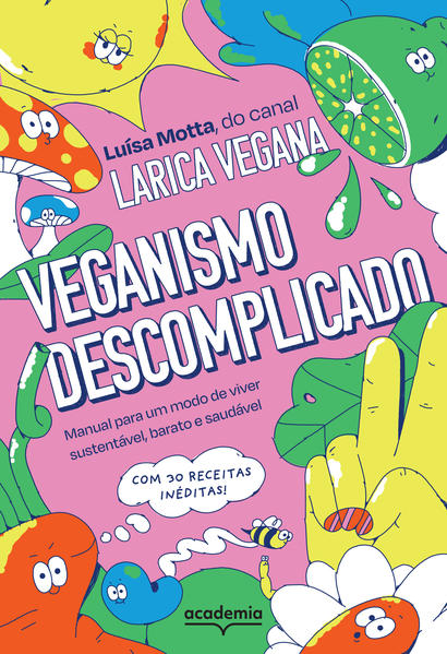 Veganismo descomplicado. Manual para um modo de viver sustentável, barato e saudável, livro de Luísa Motta, Larica Vegana