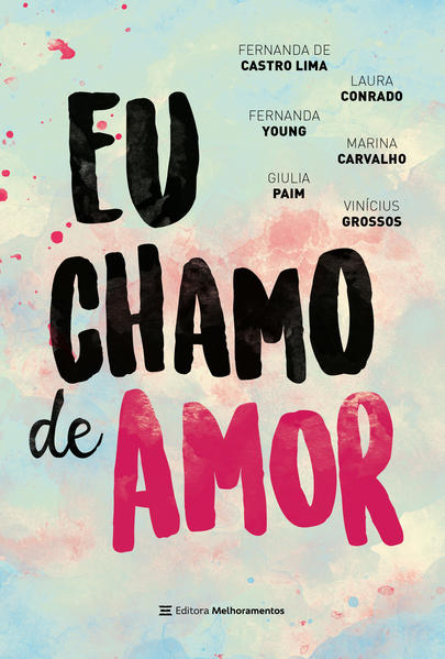 Eu Chamo de Amor, livro de Fernanda de Castro Lima, Fernanda Young, Giulia Paim, Laura Conrado, Marina Carvalho, Vinicius Grossos