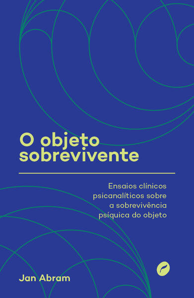 O objeto sobrevivente. Ensaios clínicos psicanalíticos sobre a sobrevivência psíquica do objeto, livro de Jan Abram