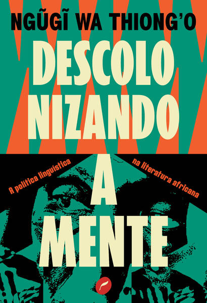 Descolonizando a mente: A política linguística na literatura africana, livro de Ngugu wa Thiong
