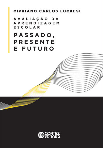 Avaliação da aprendizagem escolar. Passado, presente e futuro, livro de Cipriano Carlos Luckesi