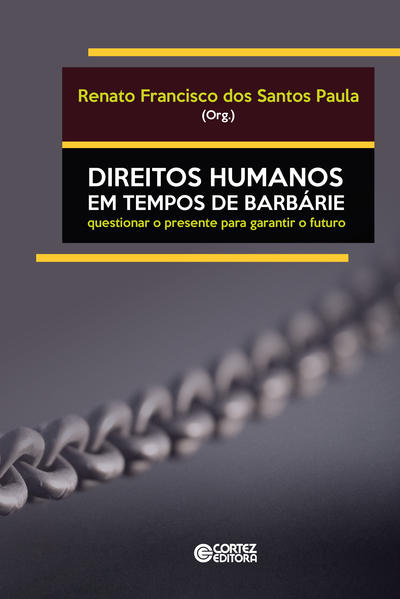 Direitos Humanos em tempos de barbárie. Questionar o presente para garantir o futuro, livro de Renato Francisco dos Santos Paula