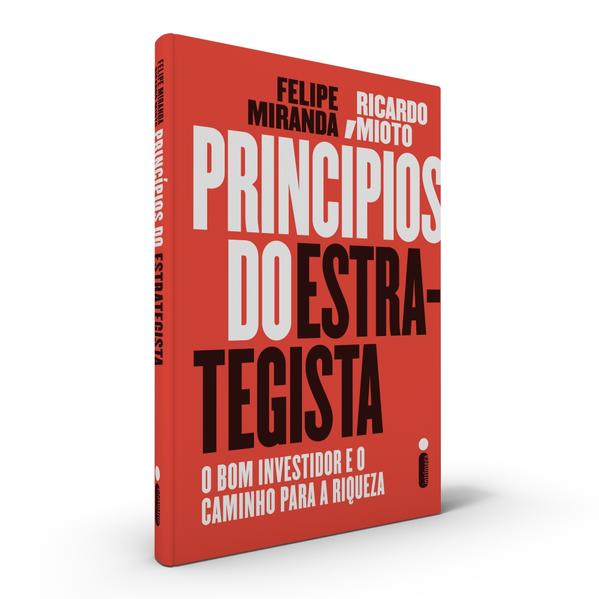 Princípios do Estrategista. O Bom Investidor e o Caminho Para a Riqueza, livro de Felipe Miranda, Ricardo Mioto