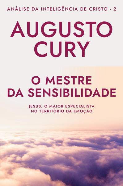 O Mestre da Sensibilidade: Ana?lise da Intelige?ncia de Cristo – Livro 2, livro de Augusto Cury