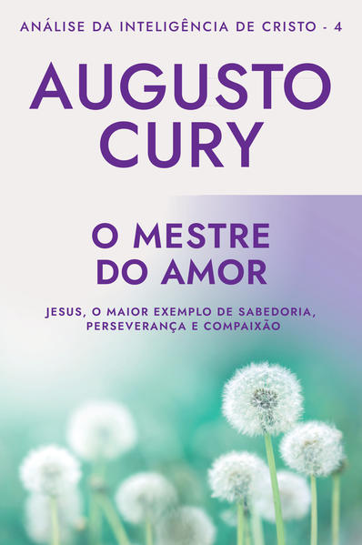 O Mestre do Amor: Ana?lise da Intelige?ncia de Cristo – Livro 4, livro de Augusto Cury