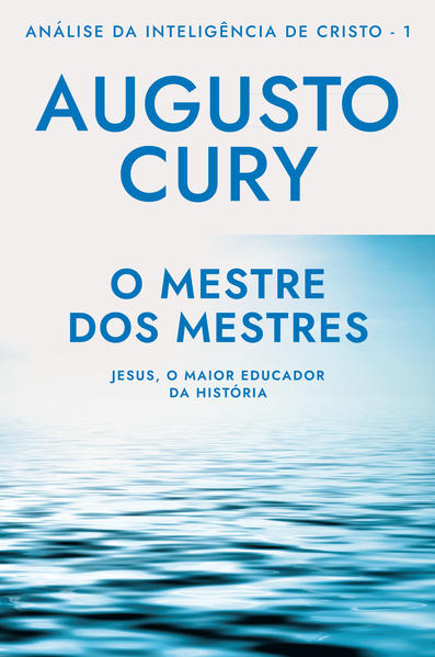 O Mestre dos Mestres: Ana?lise da Intelige?ncia de Cristo – Livro 1, livro de Augusto Cury