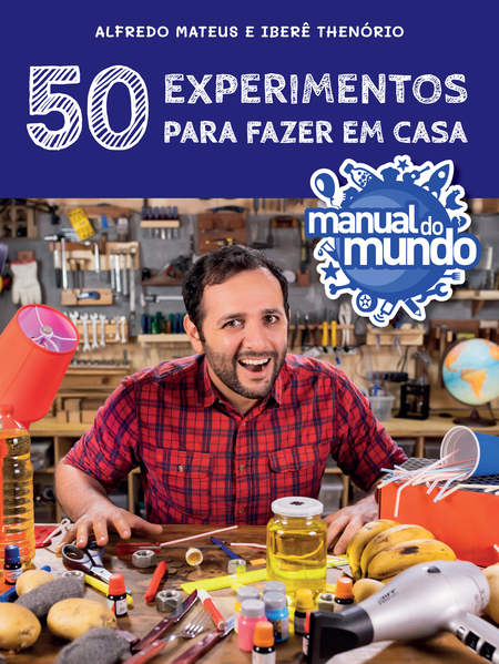 Manual do mundo: 50 experimentos para fazer em casa, livro de Alfredo Luis Mateus, Iberê Thenório