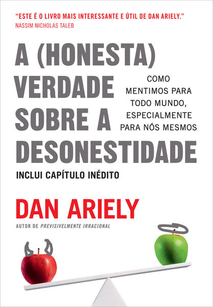 A (honesta) verdade sobre a desonestidade. Como mentimos para todo mundo, especialmente para nós mesmos, livro de Dan Ariely
