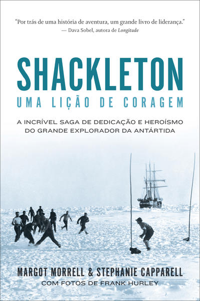 Shackleton: Uma lição de coragem. A incrível saga de dedicação e heroísmo do grande explorador da Antártida, livro de Margot Morrell, Stephanie Capparell