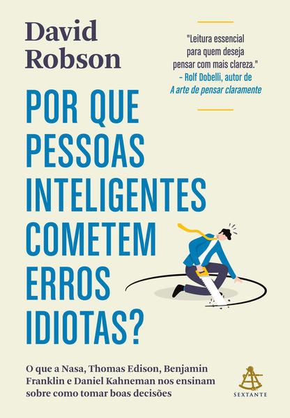 Por que pessoas inteligentes cometem erros idiotas?, livro de David Robson