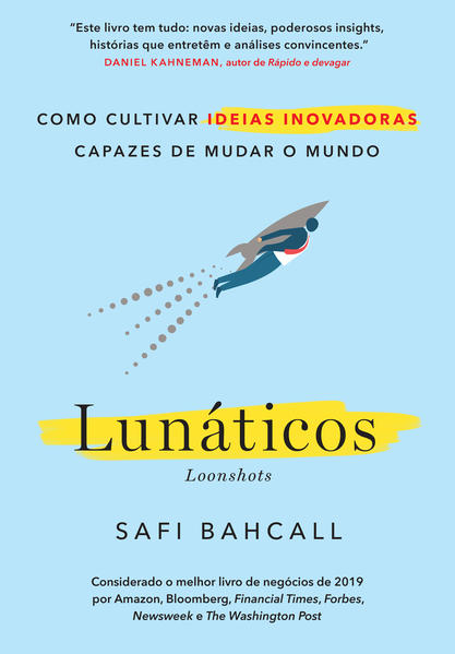 Lun&aacute;ticos. Como cultivar ideias inovadoras capazes de mudar o mundo, livro de Safi Bahcall