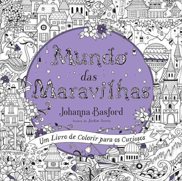 Mundo das maravilhas. Um livro de colorir para os curiosos, livro de Johanna Basford