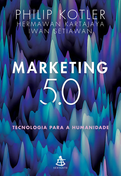 Marketing 5.0. Tecnologia para a humanidade, livro de Philip Kotler, Hermawan Kartajaya, Iwan Setiawan