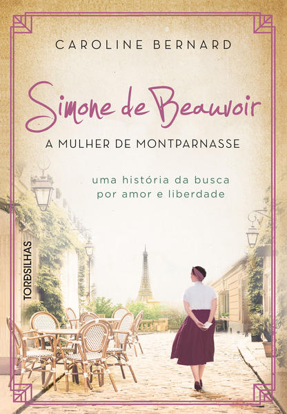 Simone de Beauvoir: a mulher de Montparnasse. Uma história da busca por amor e liberdade, livro de Caroline Bernard