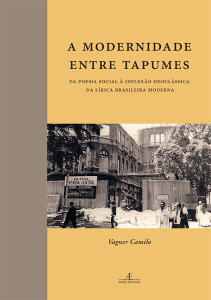 A Modernidade entre Tapumes. Da Poesia Social à Inflexão Neoclássica da Lírica Brasileira Moderna, livro de Vagner Camilo