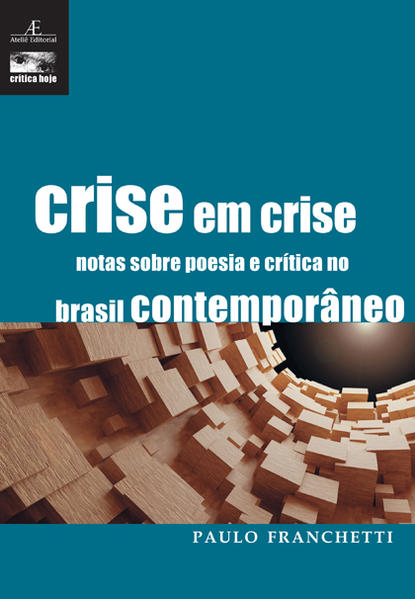 Crise em Crise. Notas sobre a Poesia e Crítica no Brasil Contemporâneo, livro de Paulo Franchetti