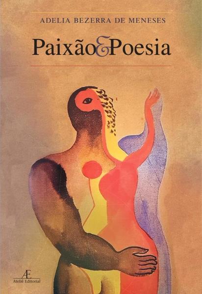 Paixão e Poesia. O Cântico dos Cânticos e os Gregos em Contraponto com Textos Contemporâneos, livro de Adelia Bezerra de Meneses