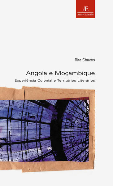 Angola e Moçambique. Experiência Colonial e Territórios Literários, livro de Rita Chaves