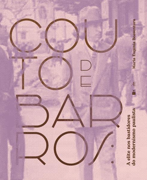 Couto de Barros. A Elite nos Bastidores do Modernismo Paulista, livro de Maria Eugenia Boaventura