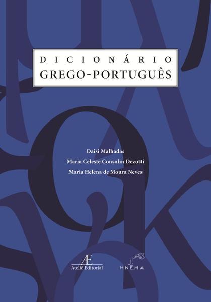 Dicionário Grego-Português, livro de Daisi Malhadas, Maria Celeste Consolin Dezotti, Maria Helena de Moura Neves