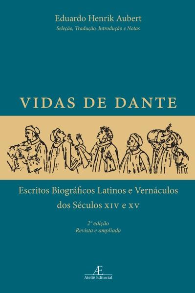 Vidas de Dante. Escritos Biográficos Latinos e Vernáculos dos Séculos XIV e XV, livro de Eduardo Henrik Aubert