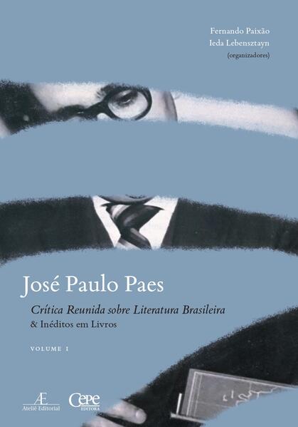 Jos&eacute; Paulo Paes - Cr&iacute;tica Reunida sobre Literatura Brasileira & In&eacute;ditos em Livros - volume I, livro de José Paulo Paes