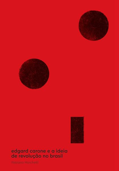 Edgard Carone e a Ideia de Revolução no Brasil, livro de Fabiana Marchetti