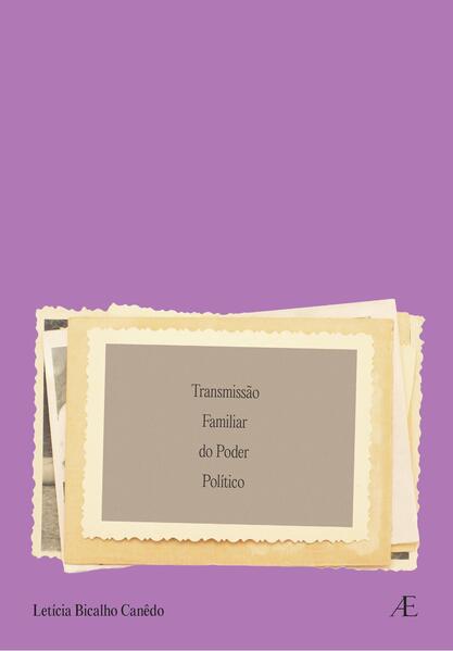Transmissão Familiar do Poder Politico, livro de Letícia Bicalho Canêdo