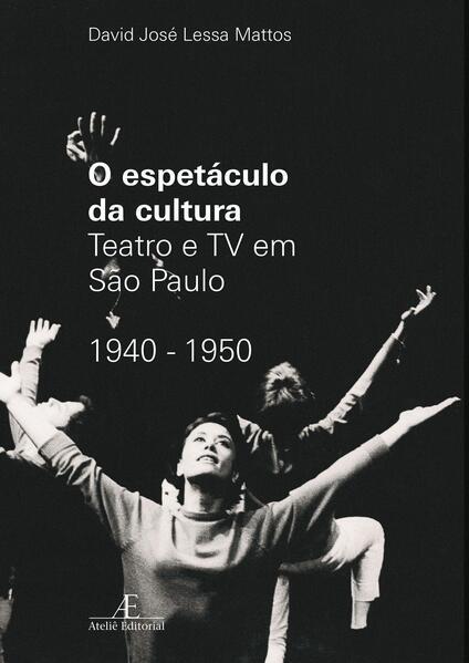 O Espetáculo da Cultura: Teatro e TV em São Pauo 1940-1950, livro de David José Lessa Mattos