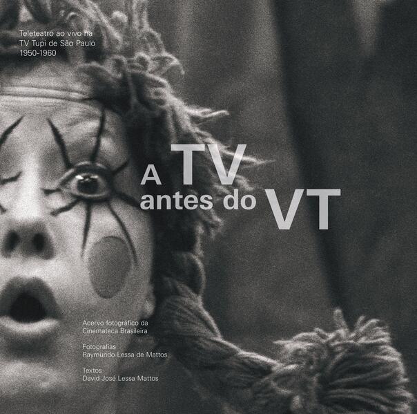 A TV Antes do VT - Teleteatro ao vivo na TV Tupi de São Paulo 1950-1960, livro de David José Lessa Mattos