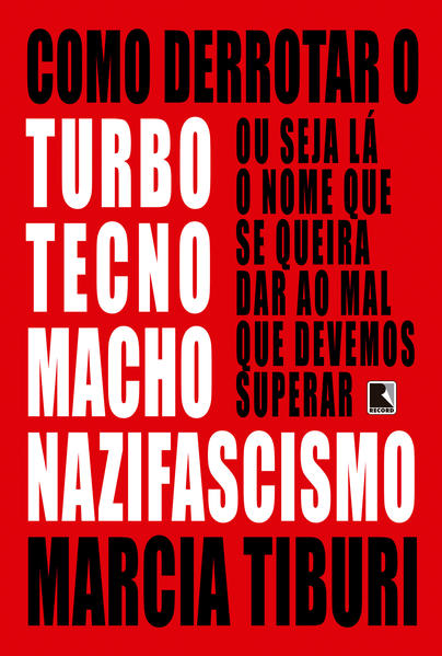 Como derrotar o turbotecnomachonazifascismo, livro de Marcia Tiburi