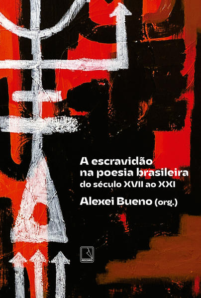 A escravidão na poesia brasileira. Do século XVII ao XXI, livro de Alexei (org.) Bueno