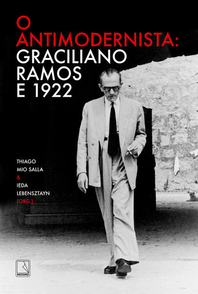 O antimodernista. Graciliano Ramos e 1922, livro de Graciliano Ramos, Thiago Mio (org.) Salla, Ieda (org.) Lebensztayn