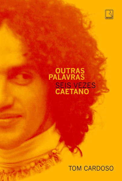 Outras palavras: Seis vezes Caetano, livro de Tom Cardoso